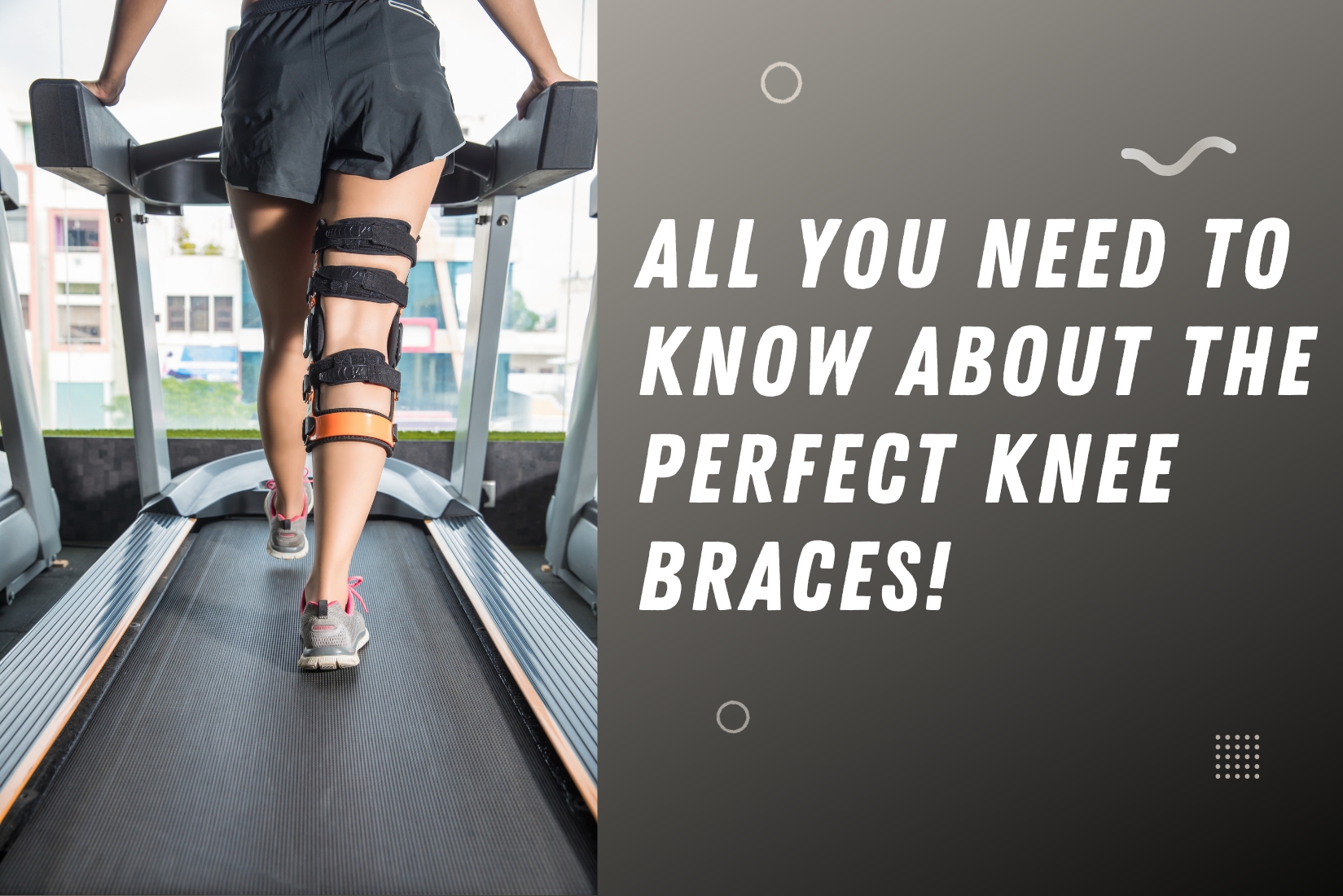 All you need to know about the perfect knee braces!